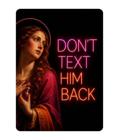 Dont text him back Acrylic Poster