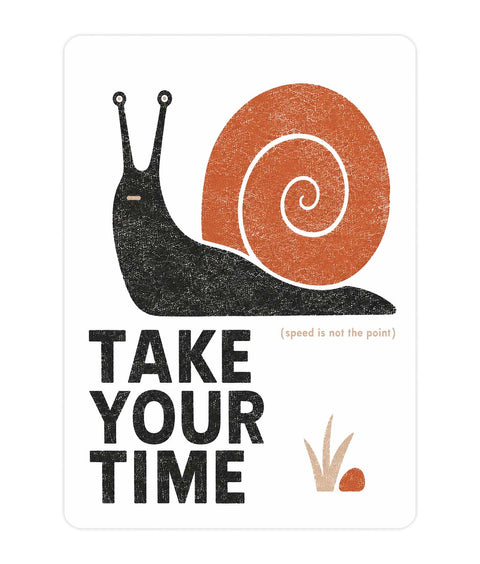 Take your time Acrylic Poster